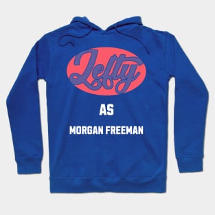 Lefty As Morgan FREEMAN Hoodie